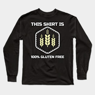 This Shirt is 100% Gluten Free Long Sleeve T-Shirt